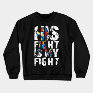 His Fight Is My Fight - Autism Awareness and Support Crewneck Sweatshirt